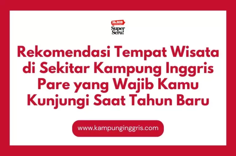 Rekomendasi Tempat Wisata di Sekitar Kampung Inggris Pare yang Wajib Kamu Kunjungi Saat Tahun Baru
