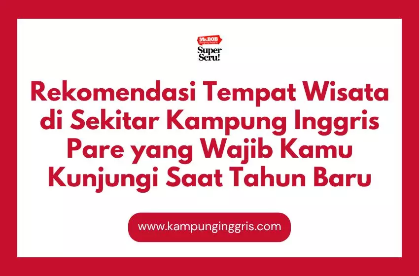 Rekomendasi Tempat Wisata di Sekitar Kampung Inggris Pare yang Wajib Kamu Kunjungi Saat Tahun Baru