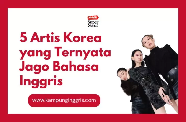 5 Artis Korea yang Ternyata Jago Bahasa Inggris - Kampung Inggris