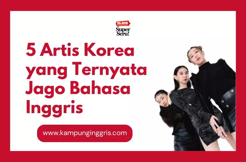 5 Artis Korea yang Ternyata Jago Bahasa Inggris - Kampung Inggris